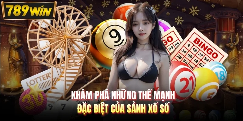 Khám phá những thế mạnh đặc biệt của sảnh xổ số