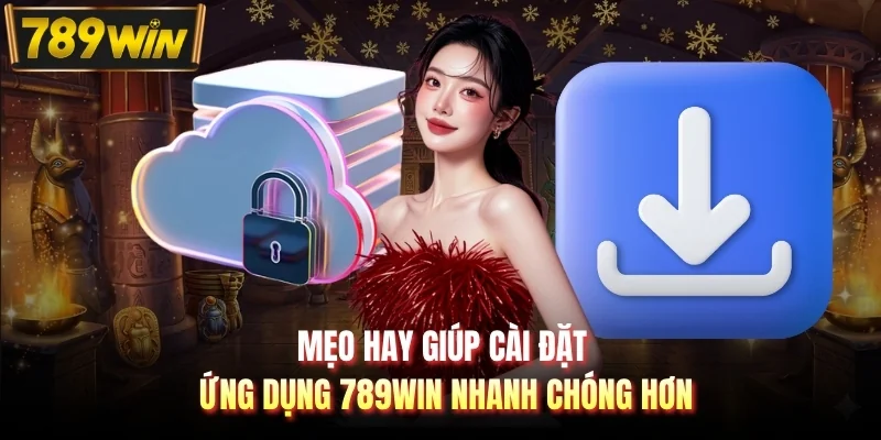 Mẹo hay giúp cài đặt ứng dụng 789WIN nhanh chóng hơn
